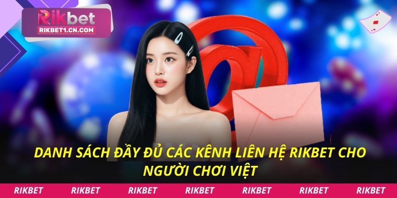 Danh sách đầy đủ các kênh liên hệ Rikbet cho người chơi Việt