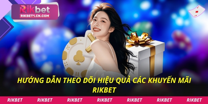 Hướng dẫn theo dõi hiệu quả các khuyến mãi Rikbet