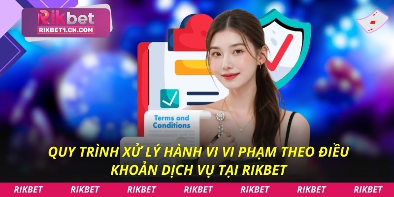 Quy trình xử lý hành vi vi phạm theo điều khoản dịch vụ tại Rikbet
